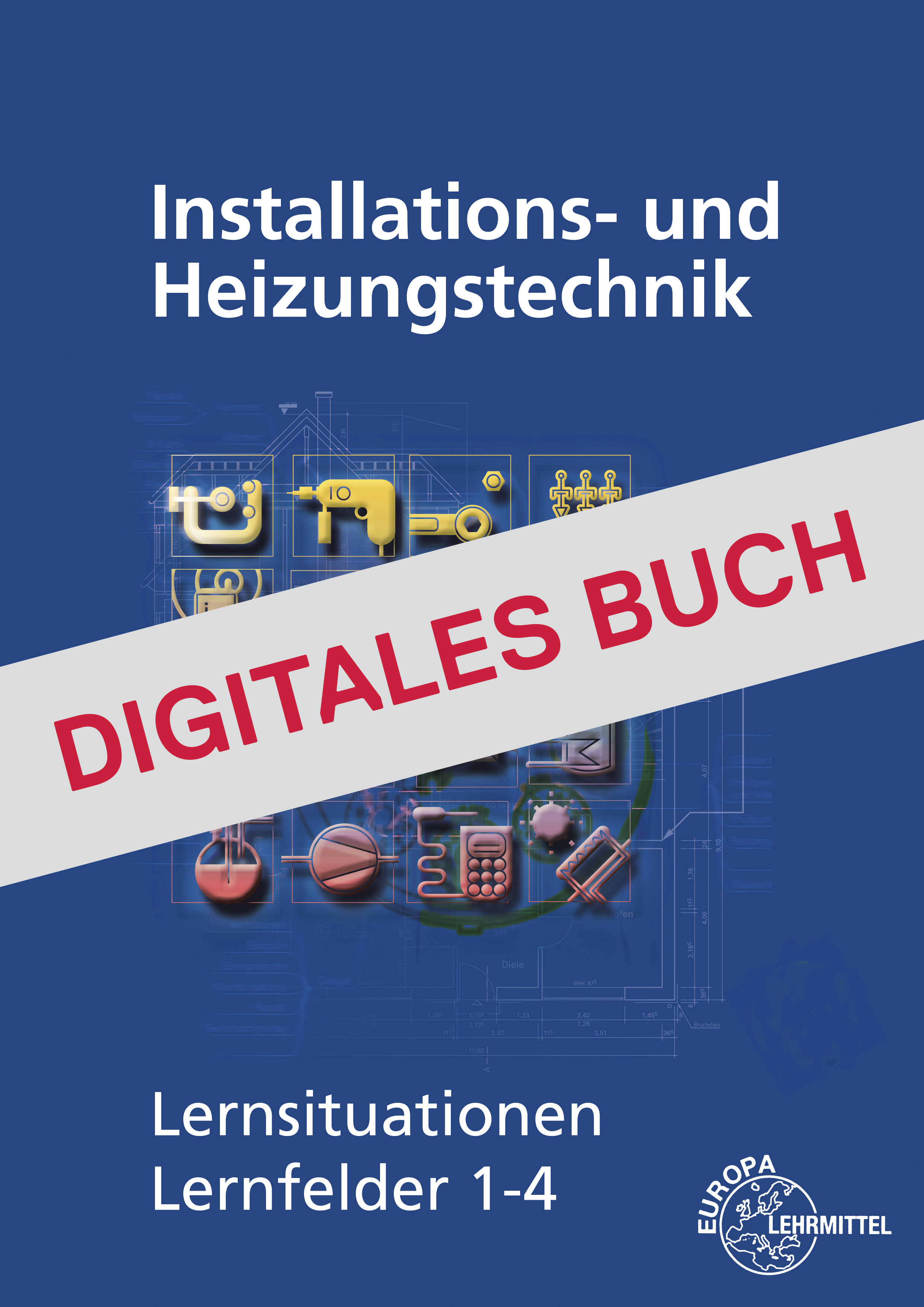 Installations- u. Heizungstechnik Lernsituationen LF 1-4 - Digitales Buch