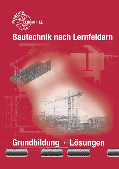 Lösungen zu 45216 Bautechnik nach Lernfeldern – Grundbildung