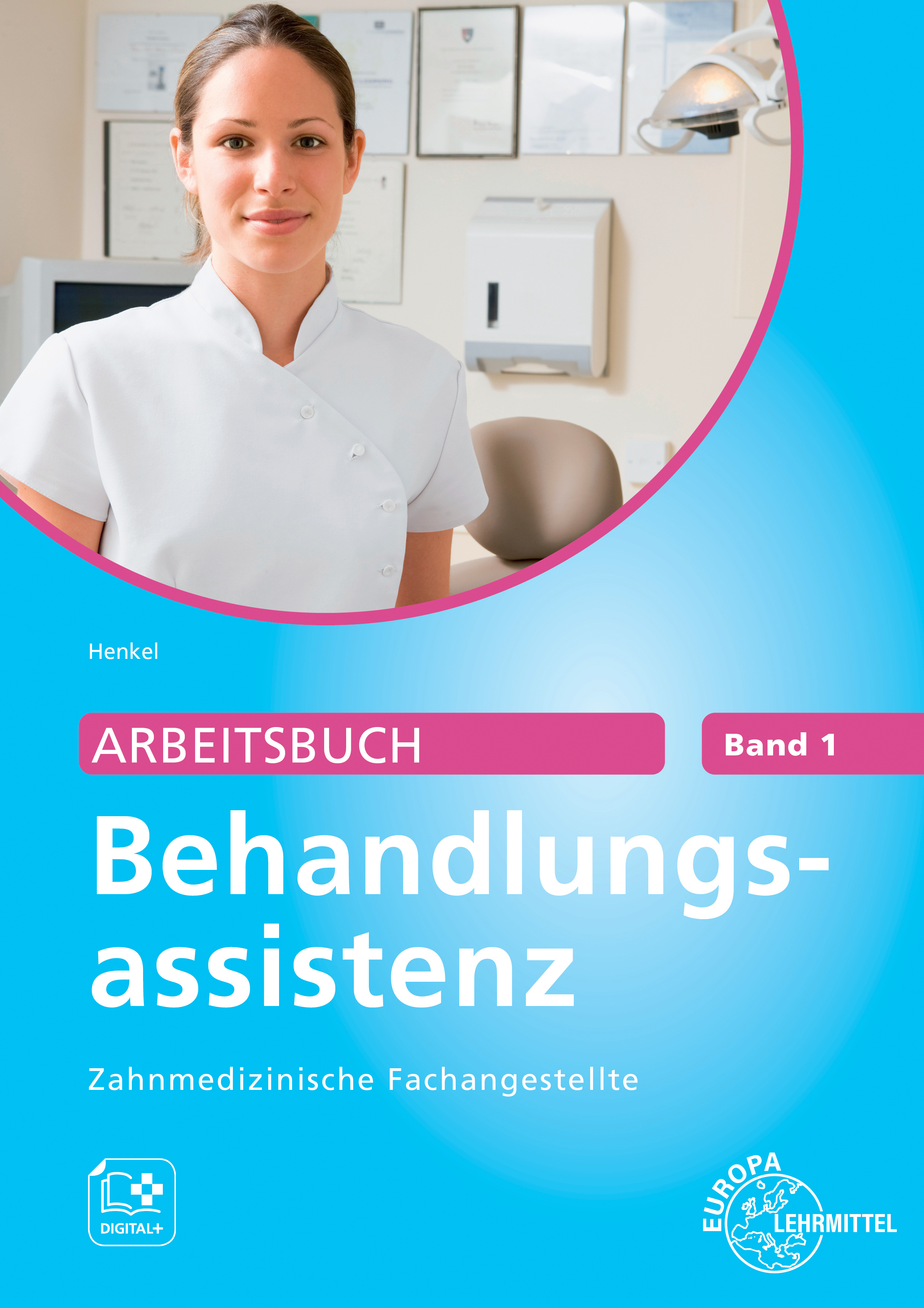 Arbeitsbuch Behandlungsassistenz Zahnmedizinische Fachangestellte Band 1