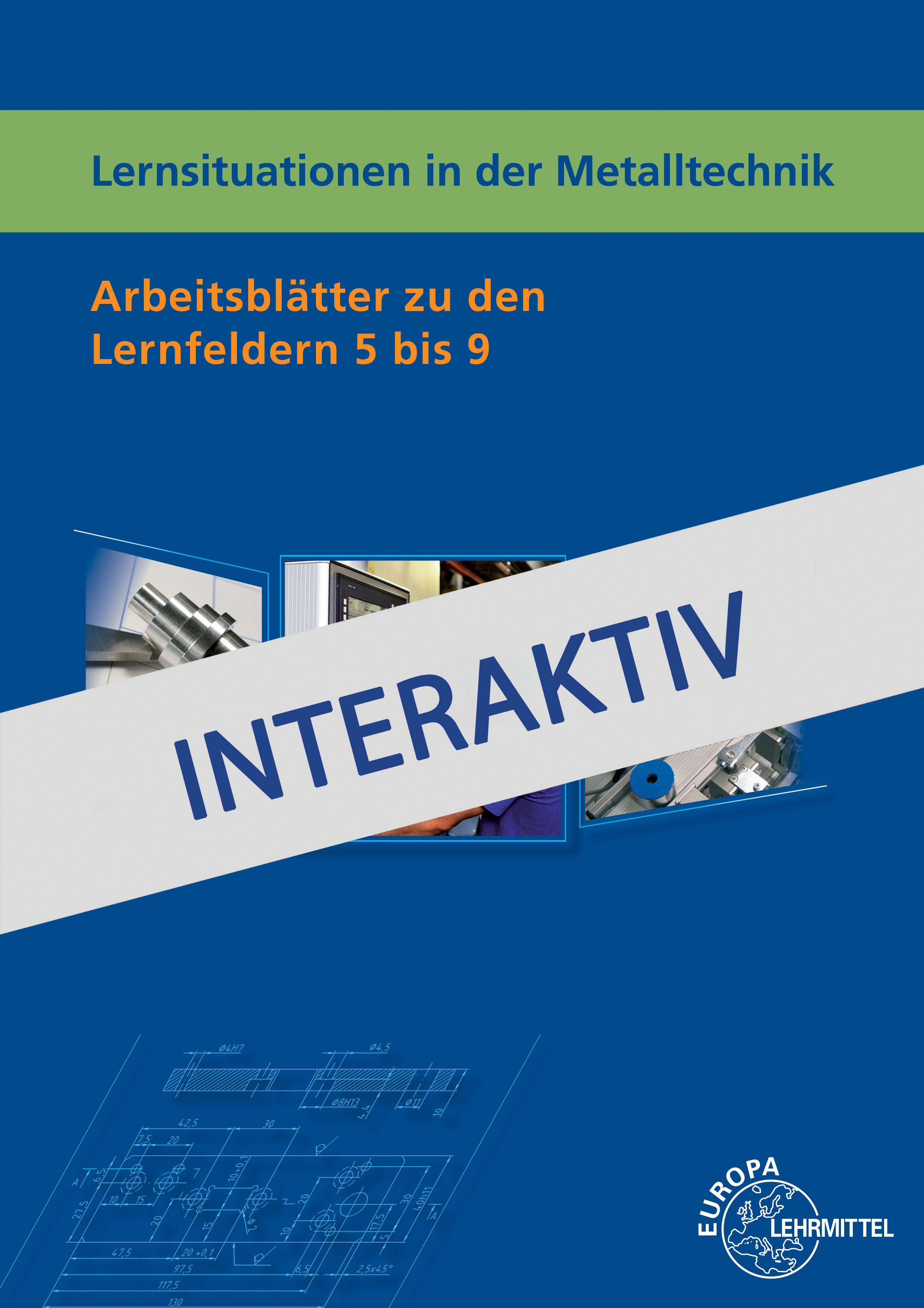 Lernsituationen in der Metalltechnik - Arbeitsblätter LF 5 bis 9 - interaktiv