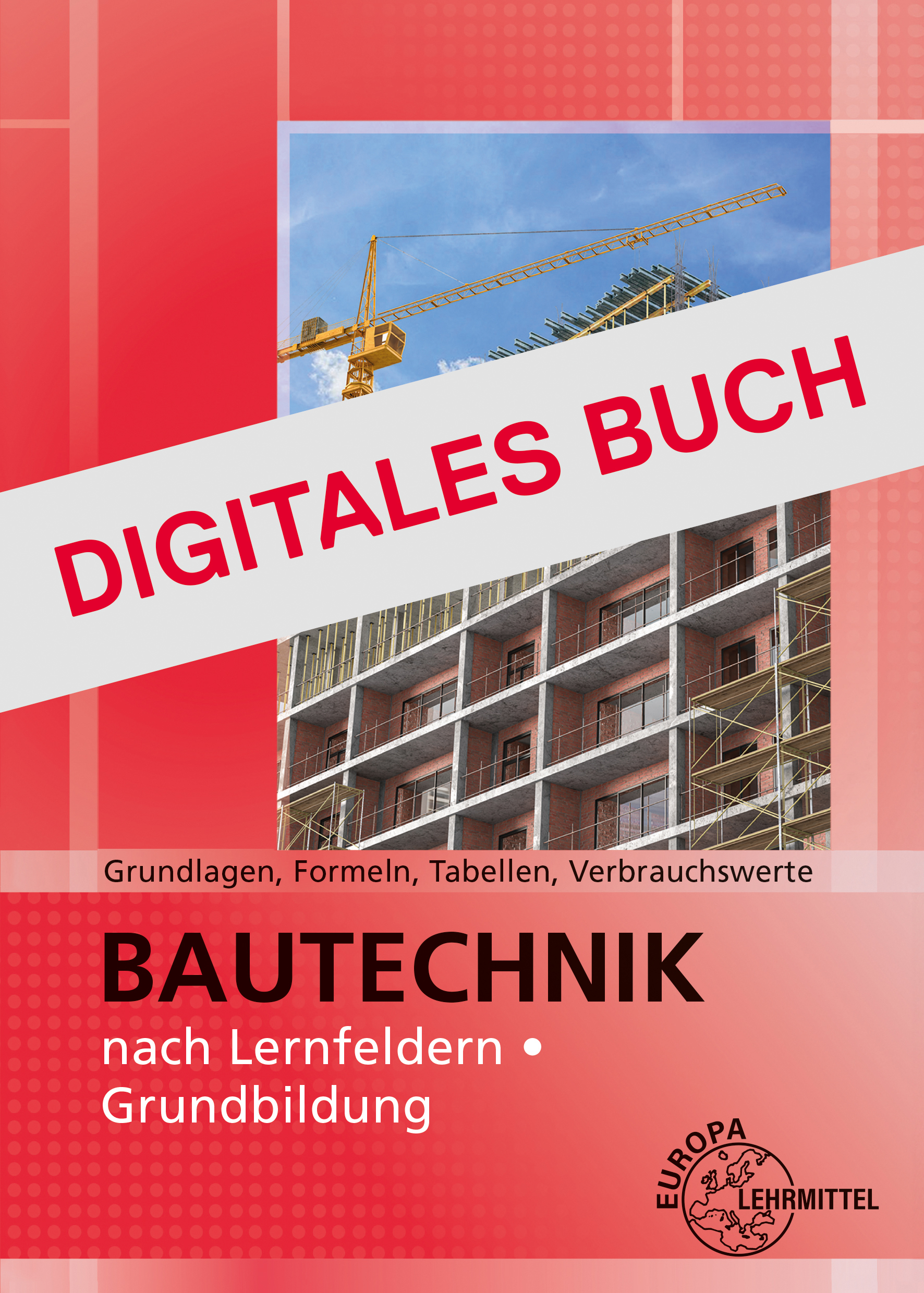 Grundlagen, Formeln, Tabellen, Verbrauchswerte Bautechnik n. LF Grundb. - Digitales Buch