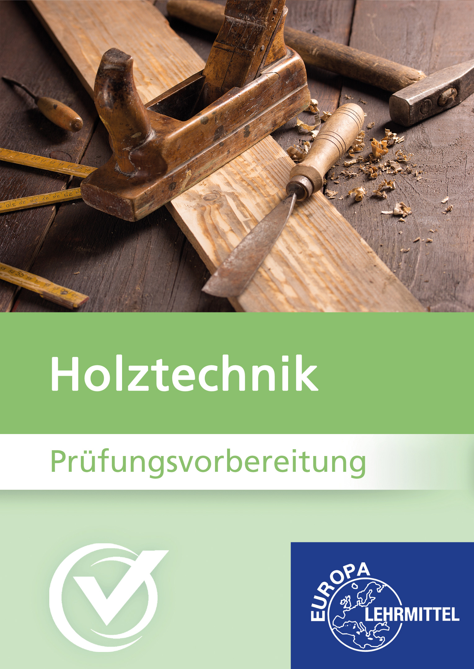 Prüfungsvorbereitung Holztechnik -  Prüfungswissen in Fragen und Antworten