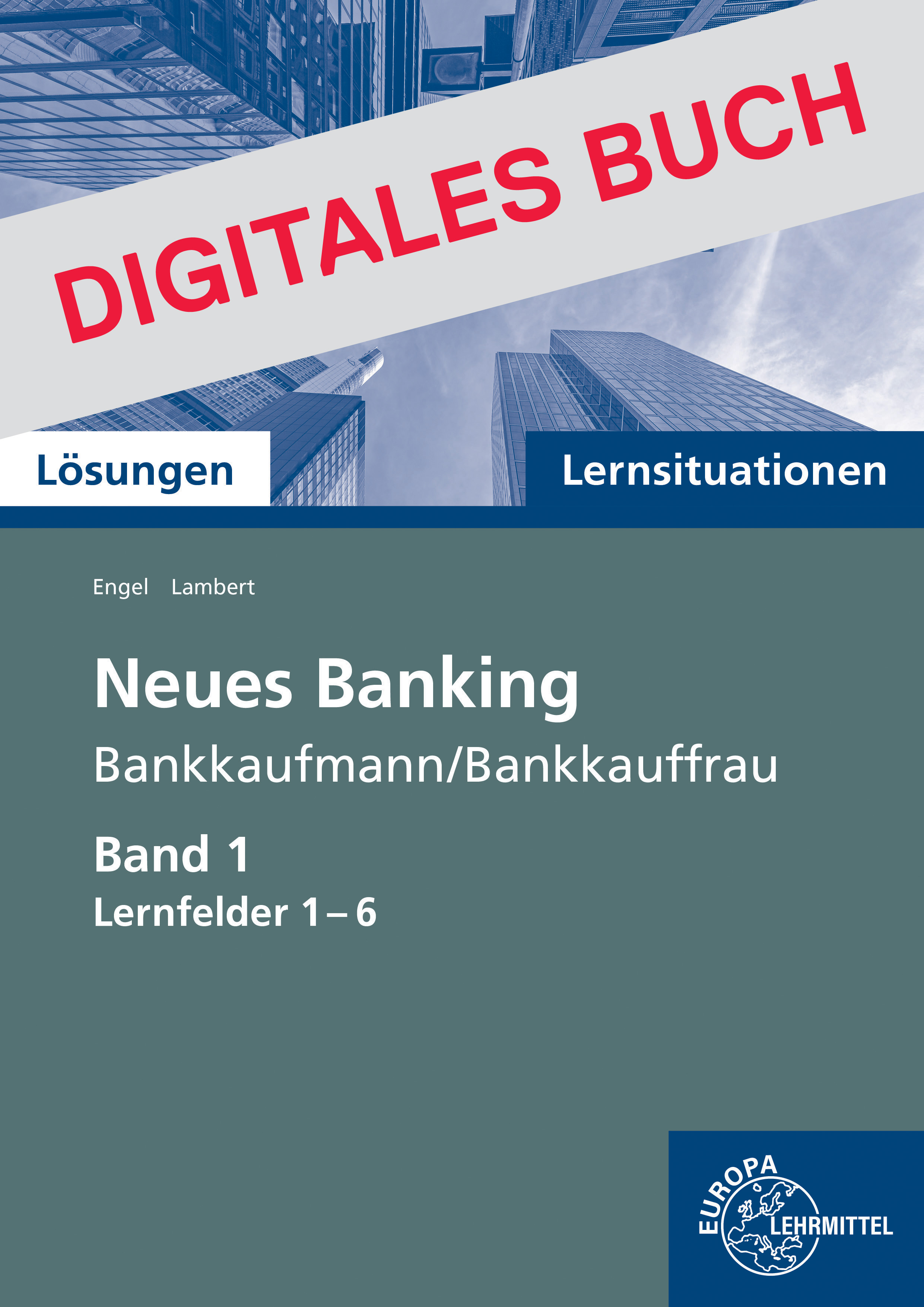 Lösungen Lernsituationen Neues Banking Band 1 Lernfelder 1-6 - Digitales Buch
