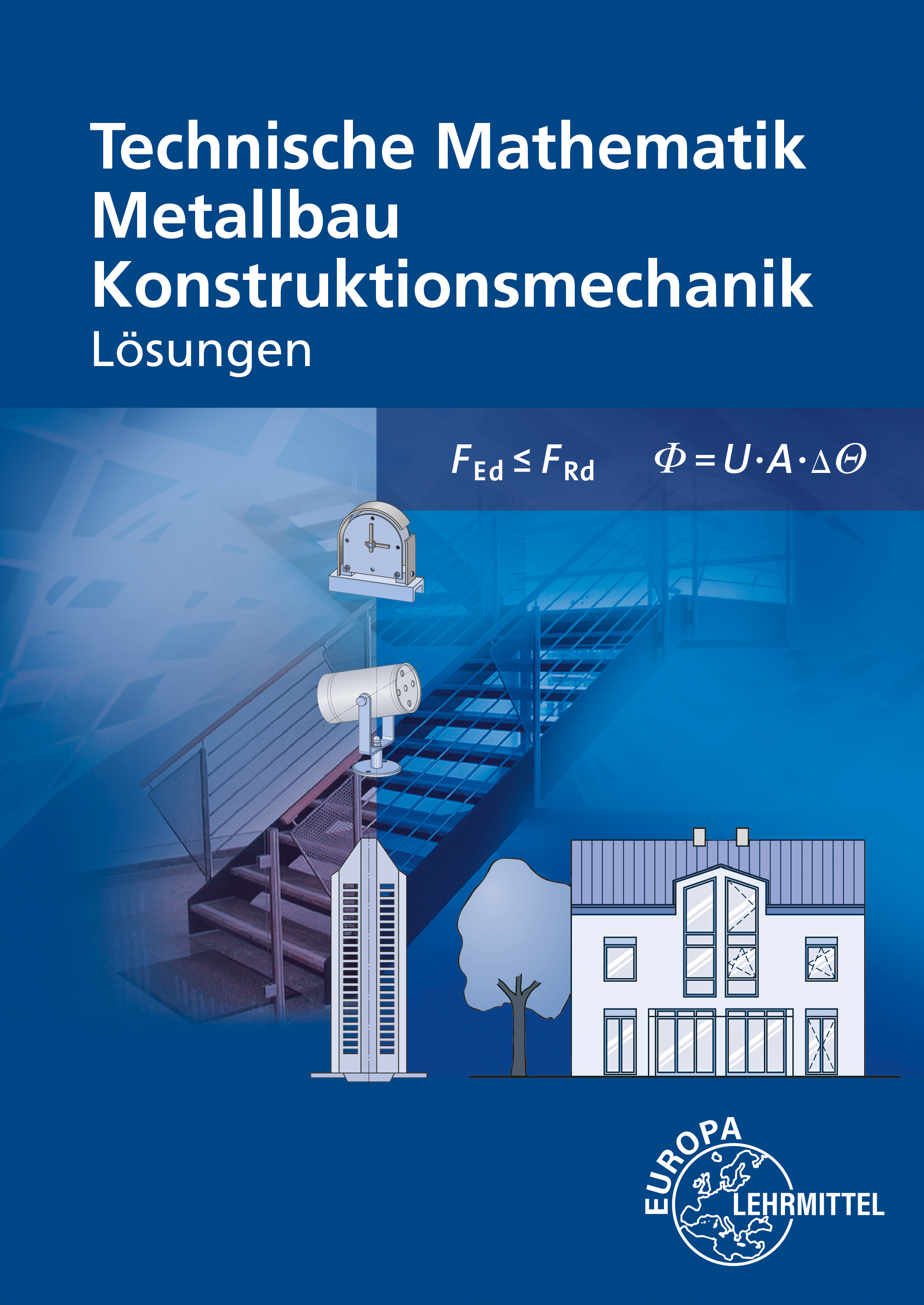 Lösungen zu 12121 und 11710 Technische Mathematik für Metallbauberufe Konstruktionsmechanik