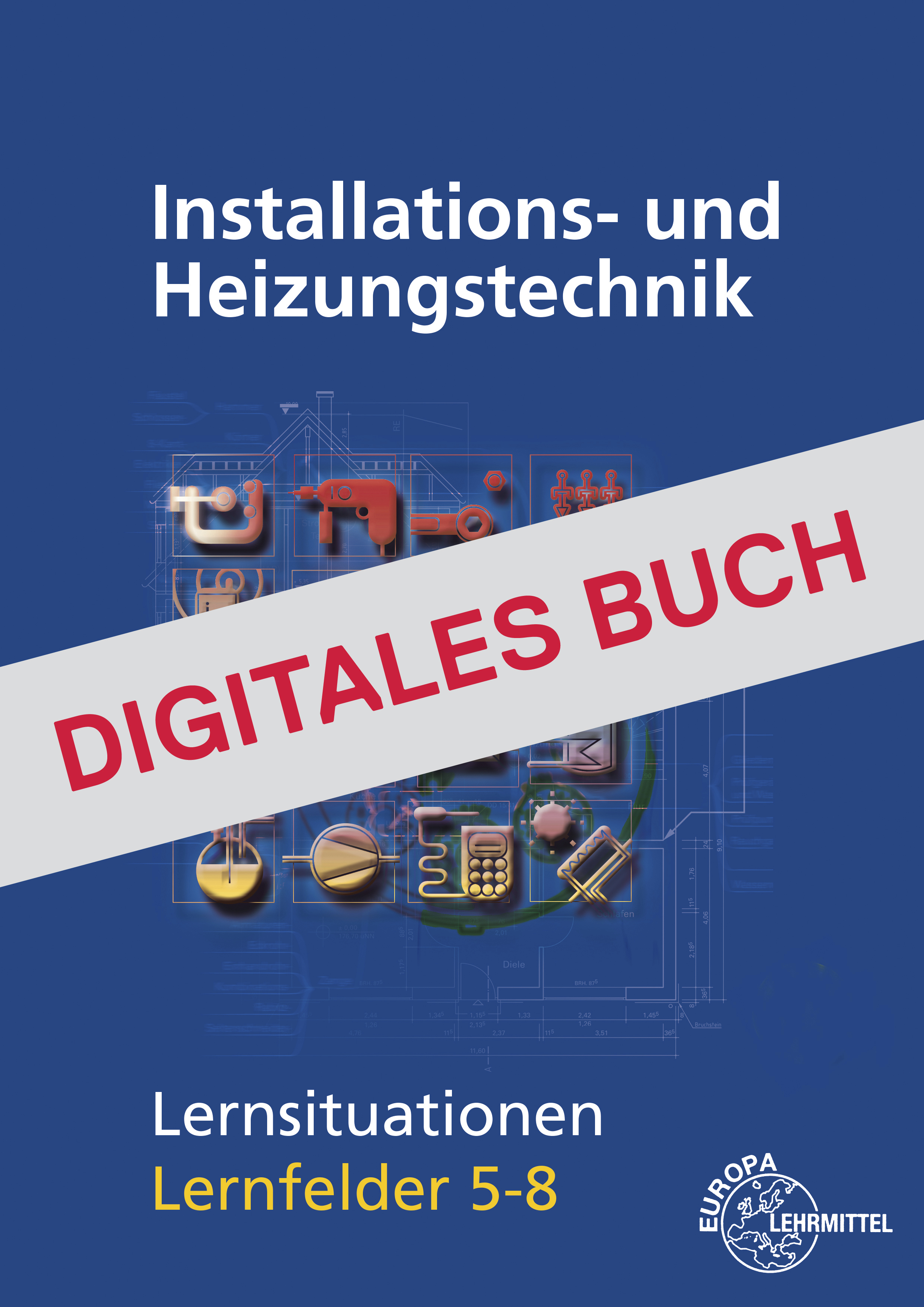 Installations- und Heizungstechnik Lernsituationen LF 5-8 - Digitales Buch