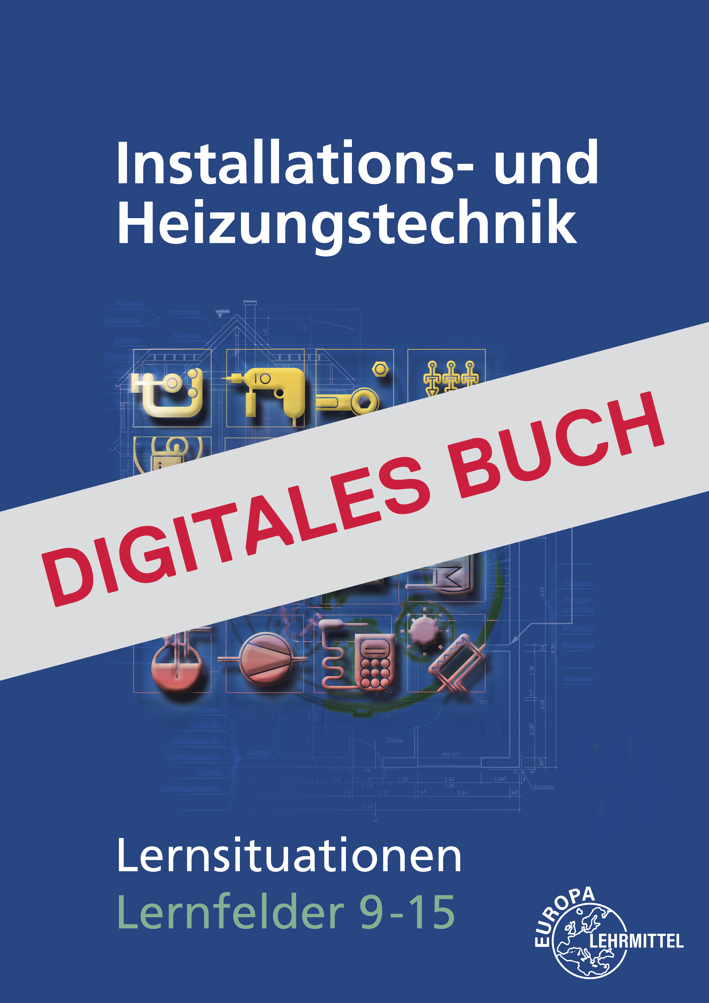 Installations- und Heizungstechnik Lernsituationen LF 9-15 - Digitales Buch