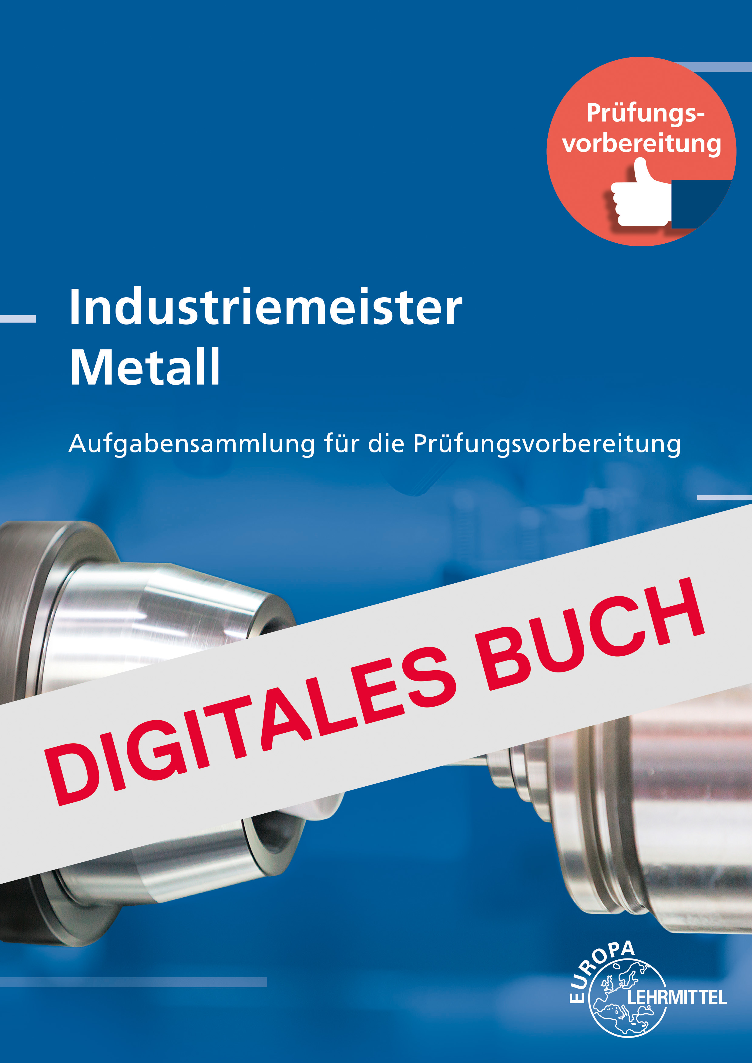 Industriemeister Metall - Aufgabensammlung für die Weiterb. - Digitales Buch