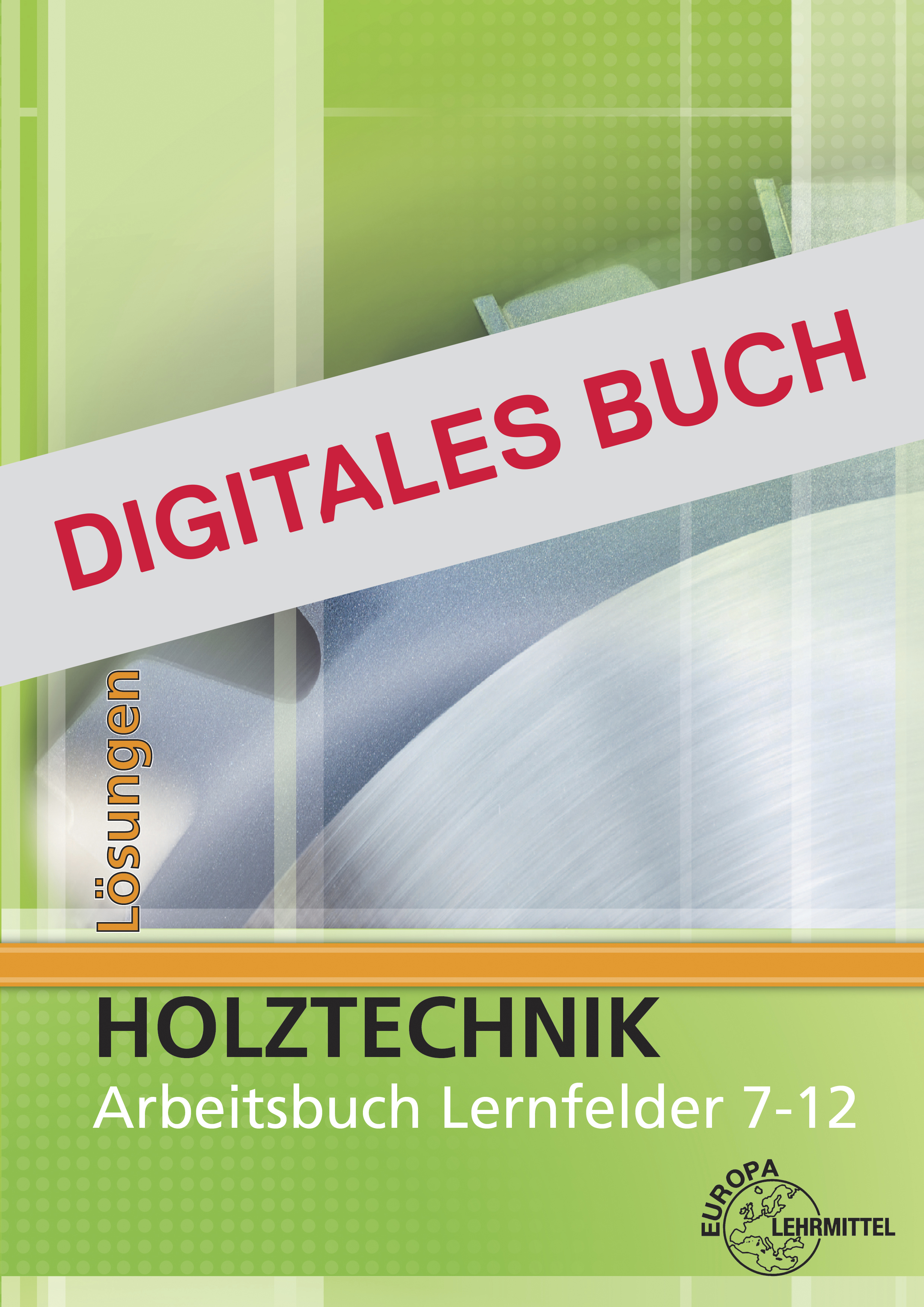 Lösungen Arbeitsbuch Holztechnik Lernfelder 7-12 - Digitales Buch