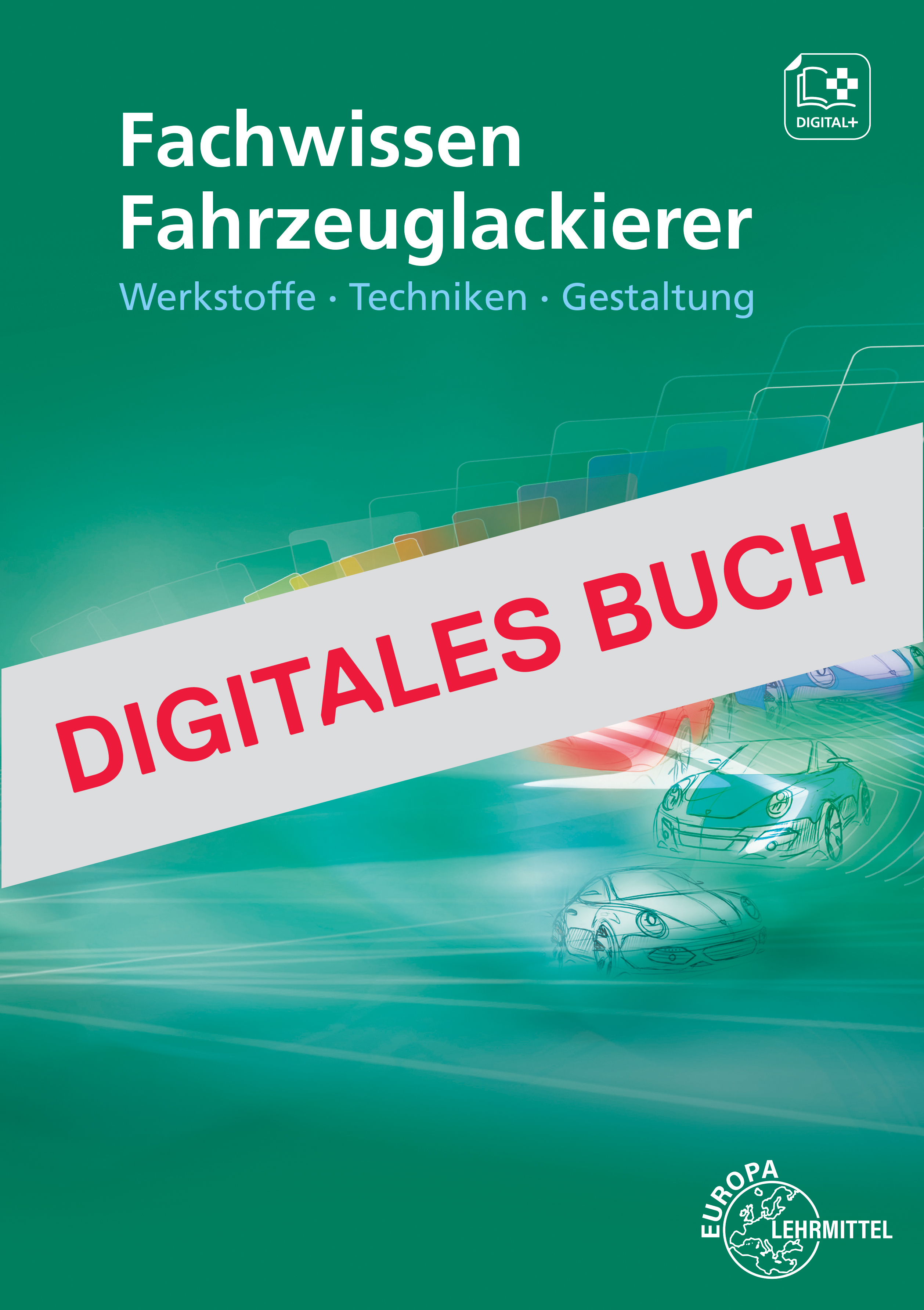 Fachwissen Fahrzeuglackierer - Werkstoffe- Techniken-Gestaltung - Digitales Buch