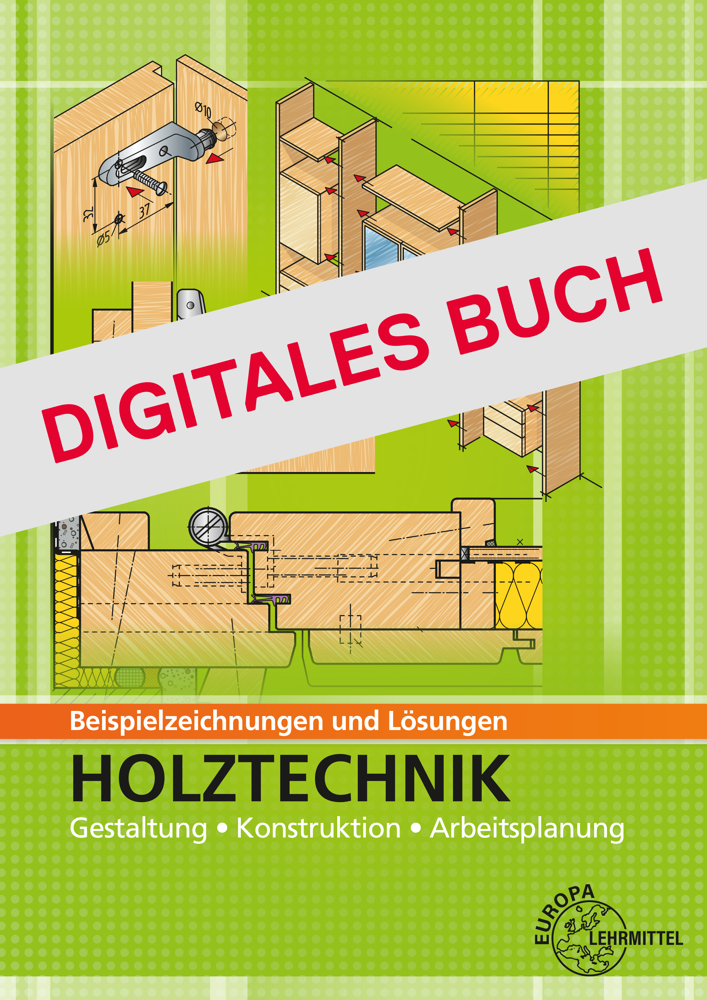 Beispielzeichnungen und Lösungen zu Holztechnik ZHO - Digitales Buch