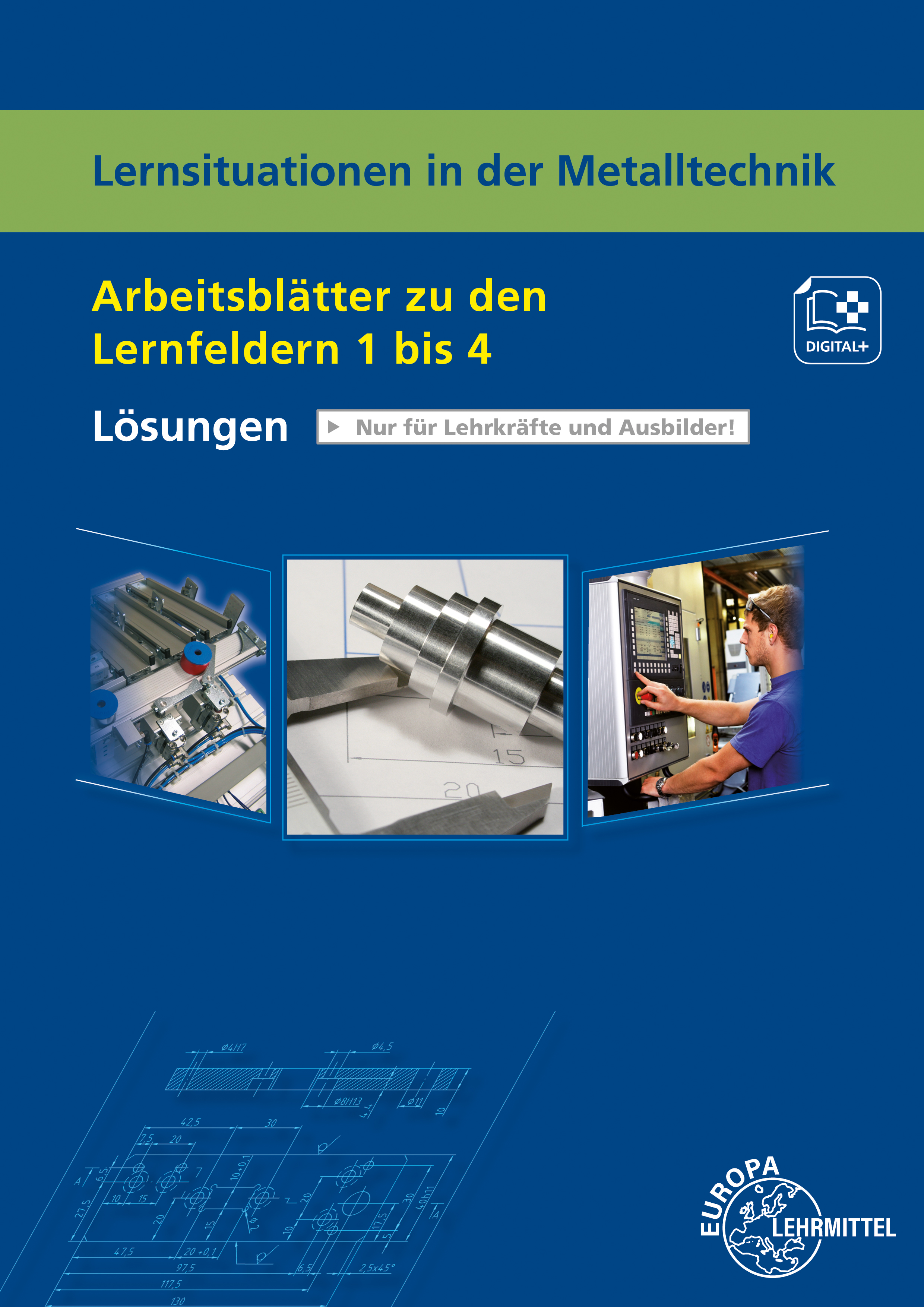 Lösungen zu 19401 Lernsituationen in der Metalltechnik - Arbeitsblätter zu den LF 1 bis 4