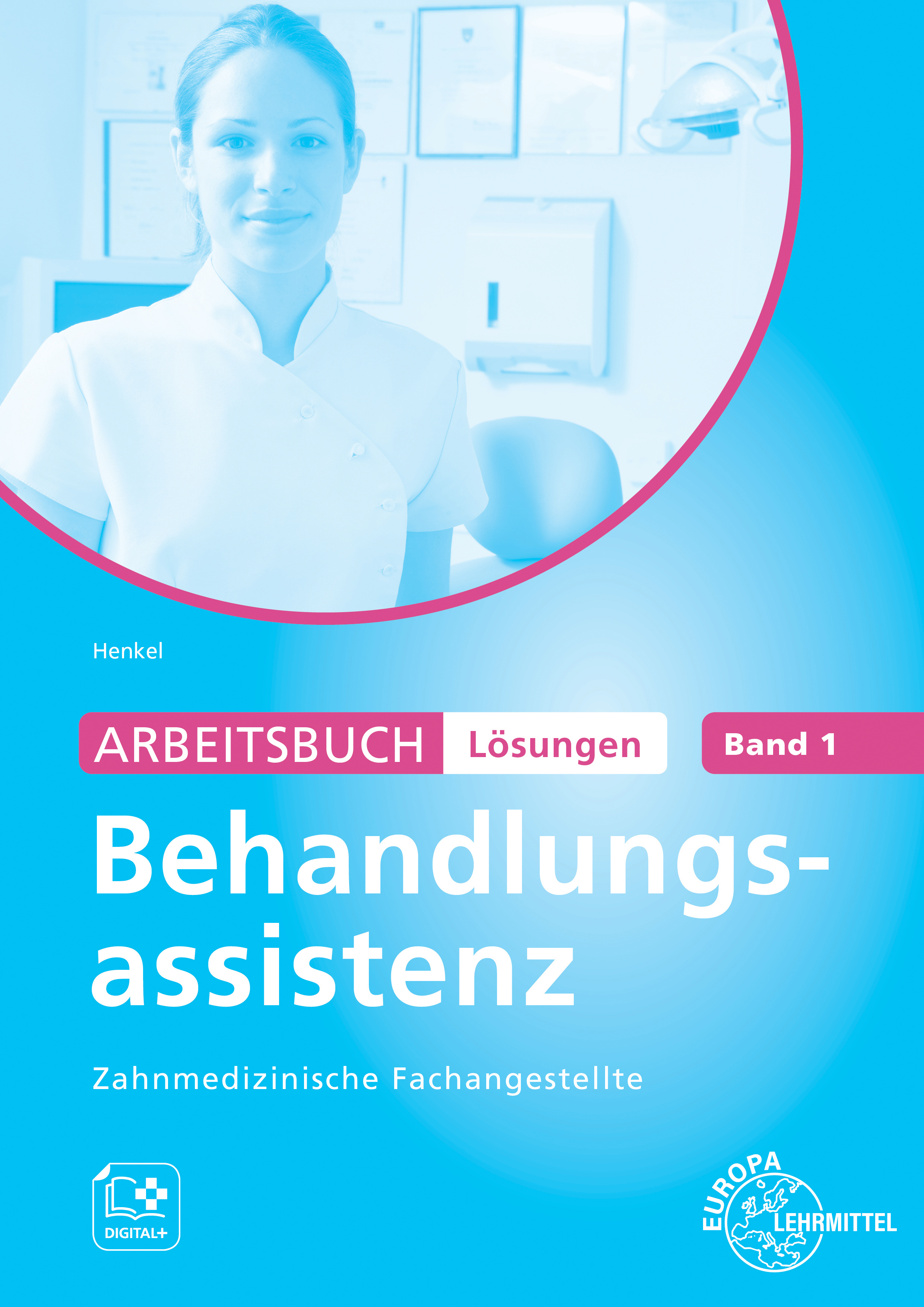 Lösungen zu 61900 Arbeitsbuch Behandlungsassistenz Zahnmedizinische Fachangestellte Band 1