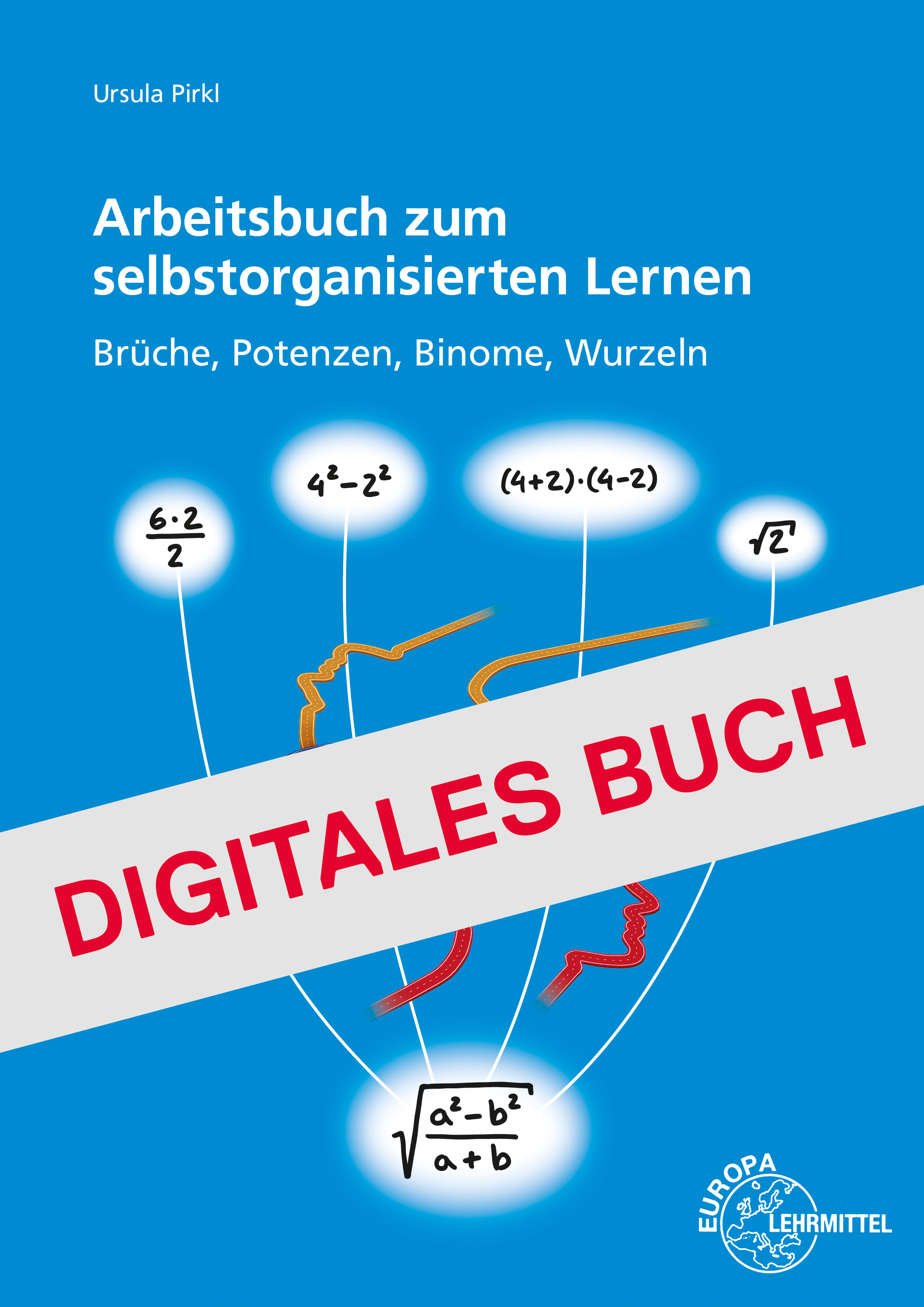 Arbeitsbuch zum selbstorganisierten Lernen - Brüche, Potenzen, Binome, Wurzeln Digitales Buch