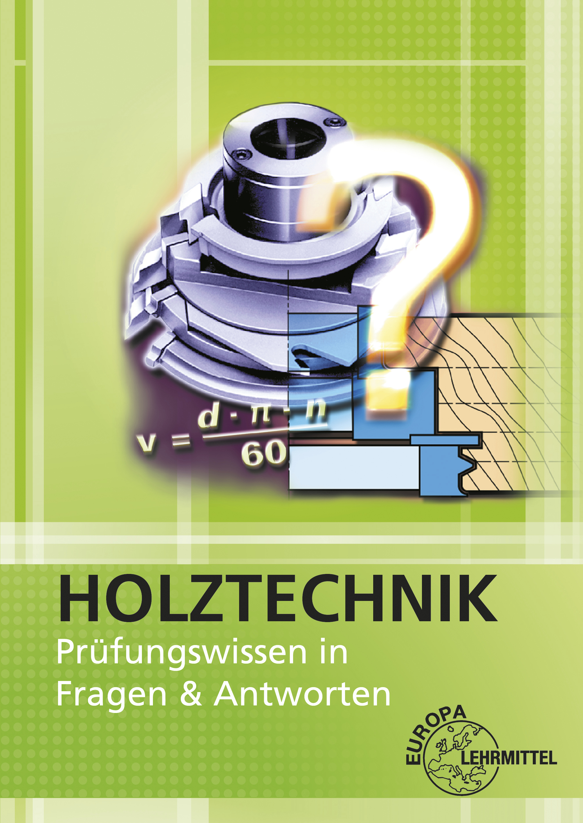 Holztechnik - Prüfungswissen in Fragen & Antworten
