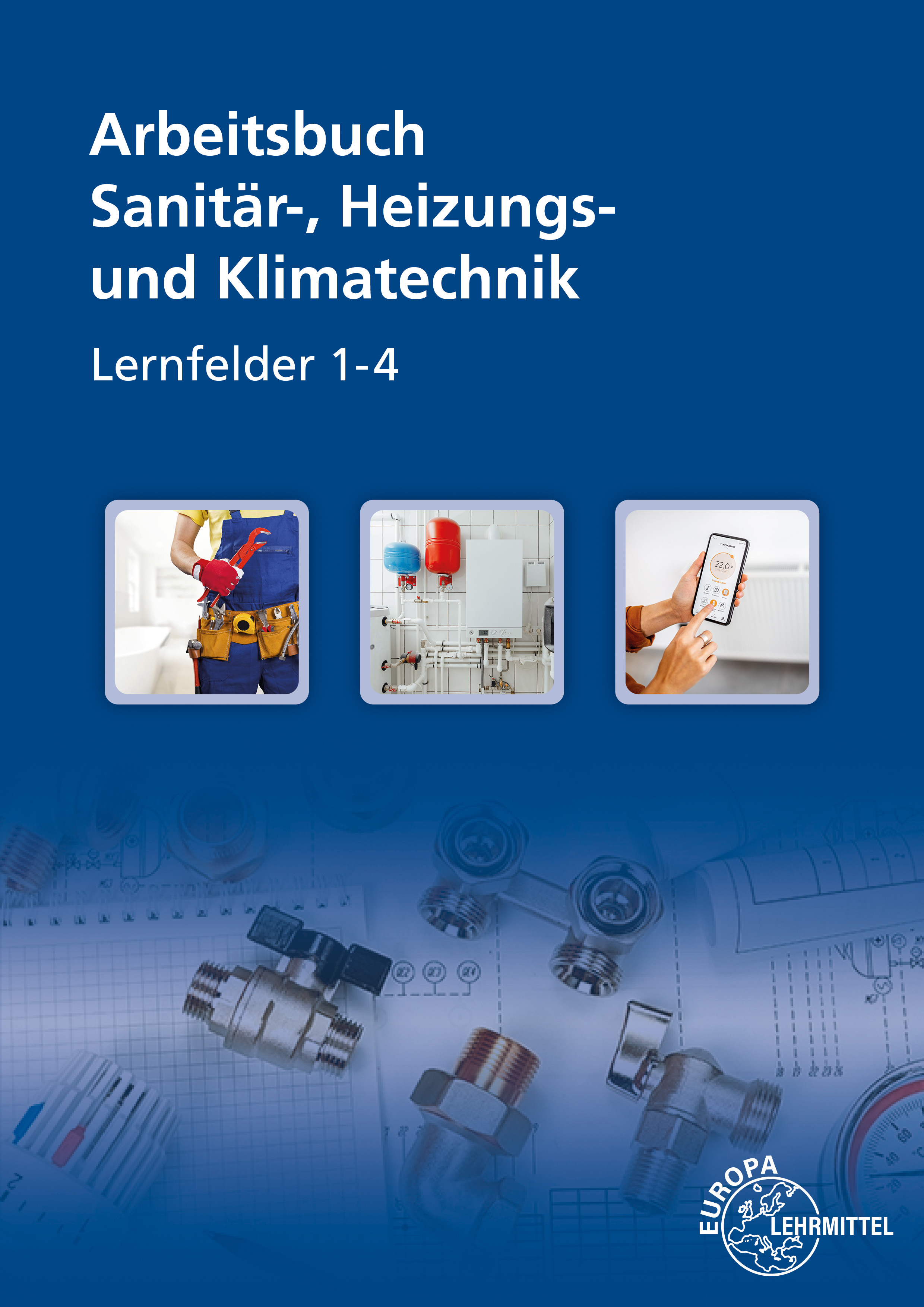 Arbeitsbuch Sanitär-, Heizungs- und Klimatechnik Lernfelder 1-4